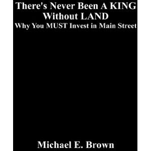 FastPencil, Inc. There's Never Been A KING Without LAND: Why You MUST Invest in Main Street FastPencil, Inc. There's Never Been A KING Without LAND: Why You MUST Invest in Main Street