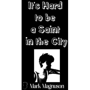 Magnuson, Mark It's Hard to be a Saint in the City (The Patron Saints of Maple Falls) Magnuson, Mark It's Hard to be a Saint in the City (The Patron Saints of Maple Falls)