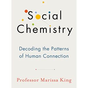 King, Marissa Social Chemistry: The enlightening new book about human connection, perfect for fans of Daniel Goleman King, Marissa Social Chemistry: The enlightening new book about human connection, perfect for fans of Daniel Goleman