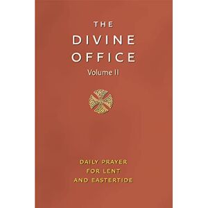 Divine Office Volume 2: The Liturgy of the Hours According to the Roman Rite: Lent and Eastertide Divine Office Volume 2: The Liturgy of the Hours According to the Roman Rite: Lent and Eastertide