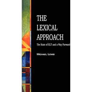 Lewis, Michael The Lexical Approach: The State of ELT and a Way Forward Lewis, Michael The Lexical Approach: The State of ELT and a Way Forward