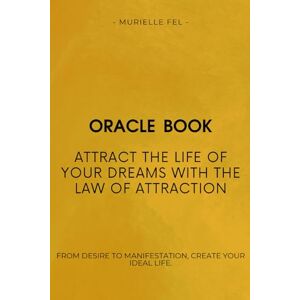 FEL, MURIELLE Attract the life of your dreams with the Law of Attraction: From desire to manifestation, create your ideal life. FEL, MURIELLE Attract the life of your dreams with the Law of Attraction: From desire to manifestation, create your ideal life.