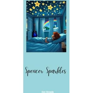 Stroede, Dan Spencer Sparkles: A Magical Coming-of-Age Tale About Identity, Courage, and the Power of Being Yourself. Stroede, Dan Spencer Sparkles: A Magical Coming-of-Age Tale About Identity, Courage, and the Power of Being Yourself.