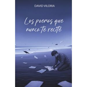 Viloria, David Los poemas que nunca te recité Viloria, David Los poemas que nunca te recité