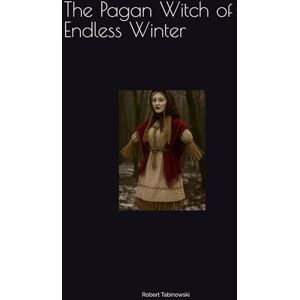 Tabinowski, Robert The Pagan Witch of Endless Winter Tabinowski, Robert The Pagan Witch of Endless Winter