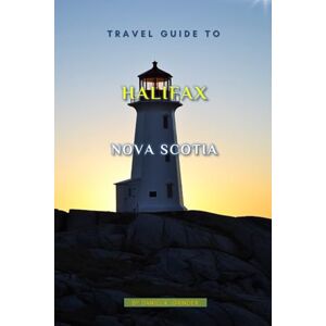K. Grinder, Daniel Travel Guide To Halifax, Nova Scotia: Unforgettable Memories Awaits! K. Grinder, Daniel Travel Guide To Halifax, Nova Scotia: Unforgettable Memories Awaits!