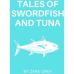 Grey, Zane Tales of Swordfish and Tuna Grey, Zane Tales of Swordfish and Tuna