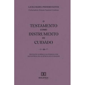 Pinheiro Hatem, Laura Isabel O Testamento como Instrumento de Cuidado: Proteção jurídica da pessoa com deficiência na ausência do cuidador Pinheiro Hatem, Laura Isabel O Testamento como Instrumento de Cuidado: Proteção jurídica da pessoa com deficiência na ausência do cuidador
