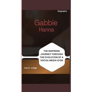 R. Judge, Lisa Gabbie Hanna biography: The inspiring journey through the Evolution of a Social Media Icon R. Judge, Lisa Gabbie Hanna biography: The inspiring journey through the Evolution of a Social Media Icon