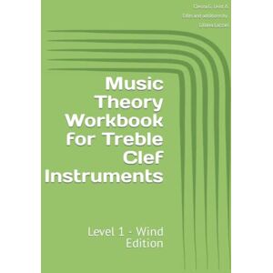 Leist, Cleora G. Music Theory Workbook for Treble Clef Instruments: Level 1 Wind Edition Leist, Cleora G. Music Theory Workbook for Treble Clef Instruments: Level 1 Wind Edition