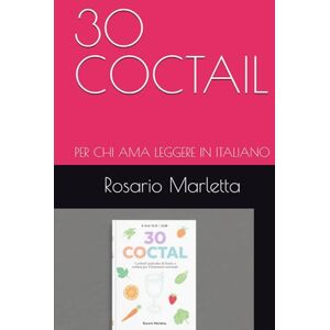 Marletta, Rosario 30 COCTAIL: PER CHI AMA LEGGERE IN ITALIANO (RICETTE) Marletta, Rosario 30 COCTAIL: PER CHI AMA LEGGERE IN ITALIANO (RICETTE)