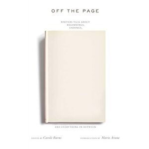 Off the Page: Writers Talk About Beginnings, Endings, And Everything In Between Off the Page: Writers Talk About Beginnings, Endings, And Everything In Between