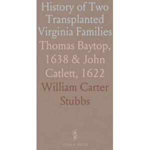 William Carter, Stubbs History of Two Transplanted Virginia Families: Thomas Baytop, 1638 & John Catlett, 1622 William Carter, Stubbs History of Two Transplanted Virginia Families: Thomas Baytop, 1638 & John Catlett, 1622