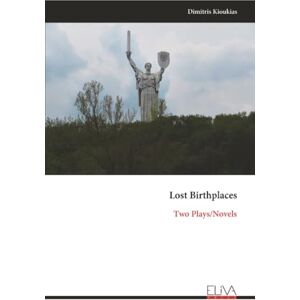 Kioukias, Dimitris Lost Birthplaces: Two Plays/Novels Kioukias, Dimitris Lost Birthplaces: Two Plays/Novels