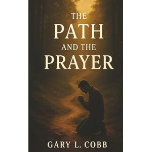 Cobb, Gary L. The Path and the Prayer Cobb, Gary L. The Path and the Prayer