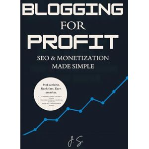 J.S Blogging for Profit: SEO & Monetization Made Simple: Choose a Niche, Rank Faster, Convert Traffic to Income J.S Blogging for Profit: SEO & Monetization Made Simple: Choose a Niche, Rank Faster, Convert Traffic to Income