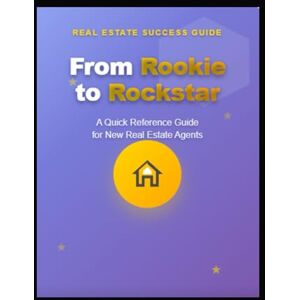 Williams, Mrs. Yorel S. FROM ROOKIE TO ROCKSTAR: “A Quick Reference Guide for New Real Estate Agents” Williams, Mrs. Yorel S. FROM ROOKIE TO ROCKSTAR: “A Quick Reference Guide for New Real Estate Agents”