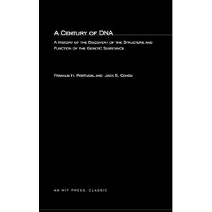 Portugal, Franklin H. A Century of DNA: A History of the Discovery of the Structure and Function of the Genetic Substance (MIT Press) Portugal, Franklin H. A Century of DNA: A History of the Discovery of the Structure and Function of the Genetic Substance (MIT Press)