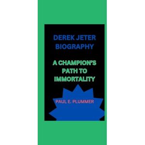 E. plummer, paul DEREK JETER BIOGRAPHY: A CHAMPION’S PATH TO IMMORTALITY E. plummer, paul DEREK JETER BIOGRAPHY: A CHAMPION’S PATH TO IMMORTALITY