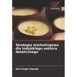Chandel, Atul Singh Strategia marketingowa dla indyjskiego sektora detalicznego Chandel, Atul Singh Strategia marketingowa dla indyjskiego sektora detalicznego