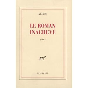 Aragon, Louis Le Roman inachevé Aragon, Louis Le Roman inachevé