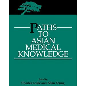 Leslie, Charles Paths to Asian Medical Knowledge: Volume 32 (Comparative Studies of Health Systems and Medical Care) Leslie, Charles Paths to Asian Medical Knowledge: Volume 32 (Comparative Studies of Health Systems and Medical Care)