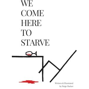 Parker, Paige We Come Here to Starve Parker, Paige We Come Here to Starve