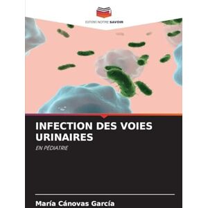 Cánovas García, María INFECTION DES VOIES URINAIRES: EN PÉDIATRIE Cánovas García, María INFECTION DES VOIES URINAIRES: EN PÉDIATRIE
