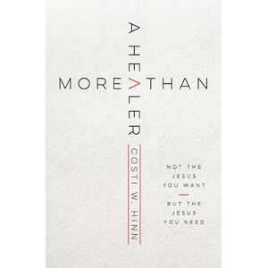 Hinn, Costi MORE THAN A HEALER SC: Not the Jesus You Want, but the Jesus You Need Hinn, Costi MORE THAN A HEALER SC: Not the Jesus You Want, but the Jesus You Need