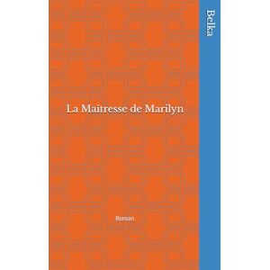Belka La Maîtresse de Marilyn: Roman Belka La Maîtresse de Marilyn: Roman