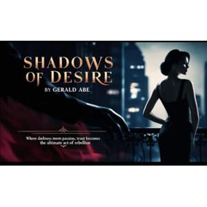 Abe, Gerald Shadows of Desire: Where darkness meets passion, trust becomes the ultimate act of rebellion. Abe, Gerald Shadows of Desire: Where darkness meets passion, trust becomes the ultimate act of rebellion.