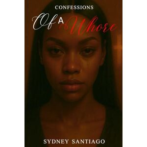 Santiago, Sydney Confessions Of A Whore Santiago, Sydney Confessions Of A Whore