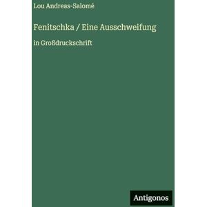 Andreas-Salomé, Lou Fenitschka / Eine Ausschweifung: in Großdruckschrift Andreas-Salomé, Lou Fenitschka / Eine Ausschweifung: in Großdruckschrift