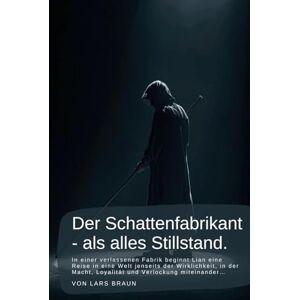 Braun Der Schattenfabrikant als alles Stillstand.: In einer verlassenen Fabrik beginnt Lian eine Reise in eine Welt jenseits der Wirklichkeit, in der Macht, Loyalität und Verlockung miteinander… Braun Der Schattenfabrikant als alles Stillstand.: In einer verlassenen Fabrik beginnt Lian eine Reise in eine Welt jenseits der Wirklichkeit, in der Macht, Loyalität und Verlockung miteinander…