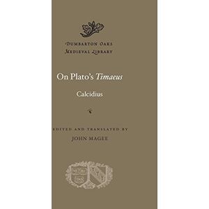 Calcidius On Plato's Timaeus (Dumbarton Oaks Medieval Library): 41 Calcidius On Plato's Timaeus (Dumbarton Oaks Medieval Library): 41