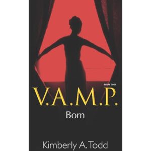Todd, Kimberly A. V.A.M.P.: Book Two—Born: 2 Todd, Kimberly A. V.A.M.P.: Book Two—Born: 2