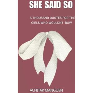 Manguen, Achitak She said so: A thousand quotes for the girls who wouldn’t bow Manguen, Achitak She said so: A thousand quotes for the girls who wouldn’t bow