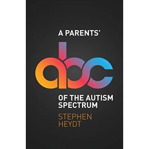 Stephen Heydt A Parents' ABC of the Autism Spectrum Stephen Heydt A Parents' ABC of the Autism Spectrum