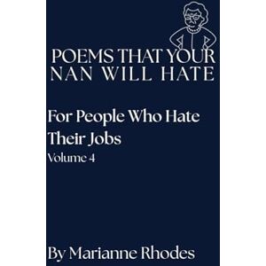 Rhodes, Miss Marianne For People Who Hate Their Jobs (Poems That Your Nan Will Hate) Rhodes, Miss Marianne For People Who Hate Their Jobs (Poems That Your Nan Will Hate)