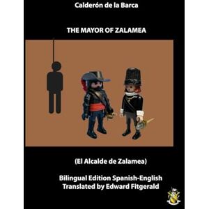 Calderón de la Barca, Pedro The Mayor of Zalamea (El Alcalde de Zalamea): Bilingual edition Spanish English Calderón de la Barca, Pedro The Mayor of Zalamea (El Alcalde de Zalamea): Bilingual edition Spanish English