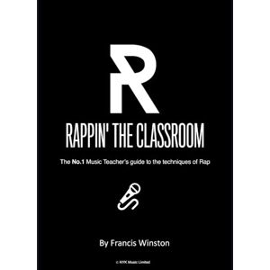 Winston, Francis Rappin' The Classroom: The No.1 Music Teacher's guide to the techniques of rap Winston, Francis Rappin' The Classroom: The No.1 Music Teacher's guide to the techniques of rap