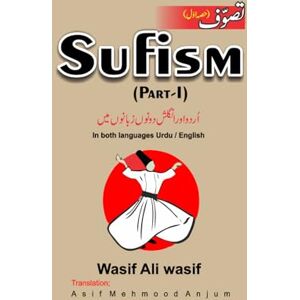 ANJUM, ASIF MAHMOOD SUFISM PART I: BEST BOOK ON ISLAMIC SUFISM EVER. IN BOTH LANGUAGES ENGLISH/URDU ANJUM, ASIF MAHMOOD SUFISM PART I: BEST BOOK ON ISLAMIC SUFISM EVER. IN BOTH LANGUAGES ENGLISH/URDU