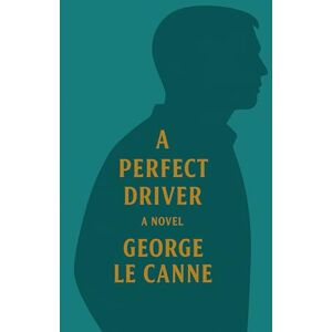 Le Canne, George A Perfect Driver (George Le Canne Phoenix Sleeper Series) Le Canne, George A Perfect Driver (George Le Canne Phoenix Sleeper Series)
