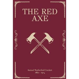 Rutherford Crockett, Samuel The Red Axe (Illustrated) Rutherford Crockett, Samuel The Red Axe (Illustrated)