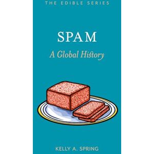Kelly A. Spring SPAM: A Global History (Edible) Kelly A. Spring SPAM: A Global History (Edible)