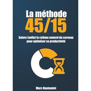 Hautemiet, Marc La méthode 45/15: Suivre (enfin) le rythme naturel du cerveau pour optimiser sa productivité (Micro-guides Organisation & Productivité) Hautemiet, Marc La méthode 45/15: Suivre (enfin) le rythme naturel du cerveau pour optimiser sa productivité (Micro-guides Organisation & Productivité)