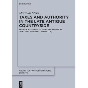Stern, Matthias Taxes and Authority in the Late Antique Countryside: The Reach of the State and the Pagarchs of Byzantine Egypt (284–642 CE): 55 (Archiv für Papyrusforschung und verwandte Gebiete – Beihefte, 55) Stern, Matthias Taxes and Authority in the Late Antique Countryside: The Reach of the State and the Pagarchs of Byzantine Egypt (284–642 CE): 55 (Archiv für Papyrusforschung und verwandte Gebiete – Beihefte, 55)