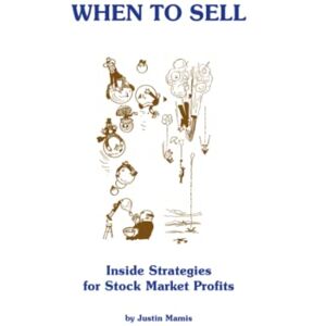 Mamis, Justin When To Sell: Inside Strategies for Stock Market Profits Mamis, Justin When To Sell: Inside Strategies for Stock Market Profits