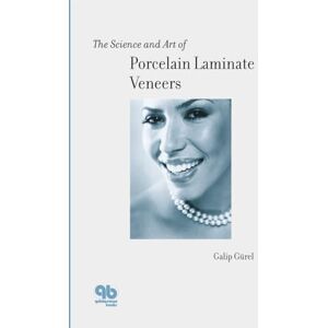 Gürel, Dr. Galip The Science and Art of Porcelain Laminate Veneers Gürel, Dr. Galip The Science and Art of Porcelain Laminate Veneers