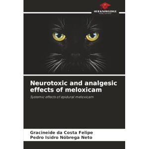 da Costa Felipe, Gracineide Neurotoxic and analgesic effects of meloxicam: Systemic effects of epidural meloxicam da Costa Felipe, Gracineide Neurotoxic and analgesic effects of meloxicam: Systemic effects of epidural meloxicam